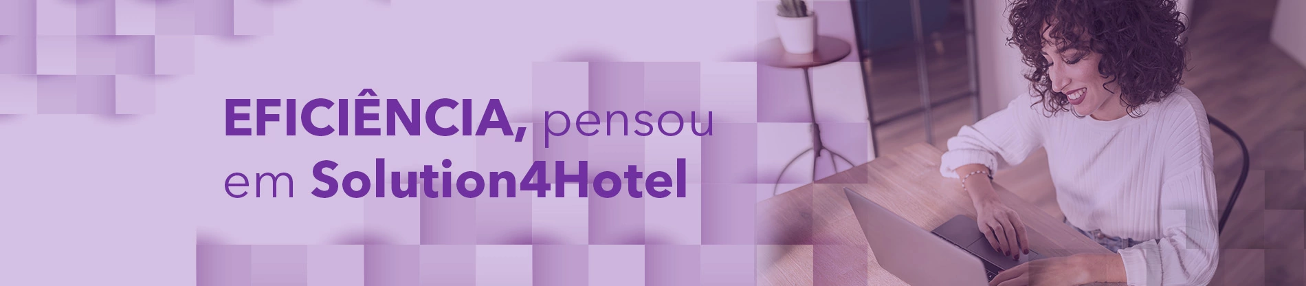 Eficiência Pensou, em Solution4Hotel